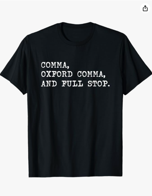 Black t-shirt with white text that says “Comma, Oxford Comma, and Full Stop.”