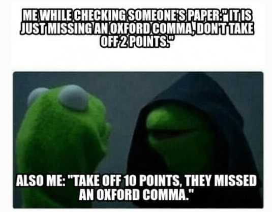 Side-by-side image of Kermit the Frog and his dark side. One says, “Don’t take off 2 points for a missing Oxford comma.” The other says, “Take off 10 points!”