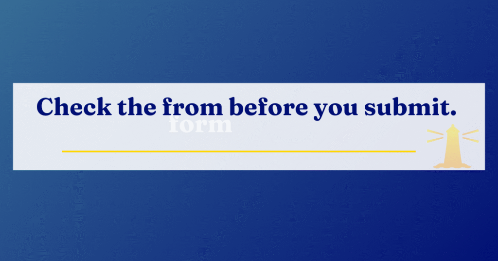 Banner showing the phrase “Check the from before you submit” with the correct word “form” faintly hidden behind it.