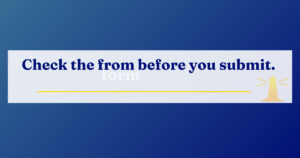 Banner showing the phrase “Check the from before you submit” with the correct word “form” faintly hidden behind it.