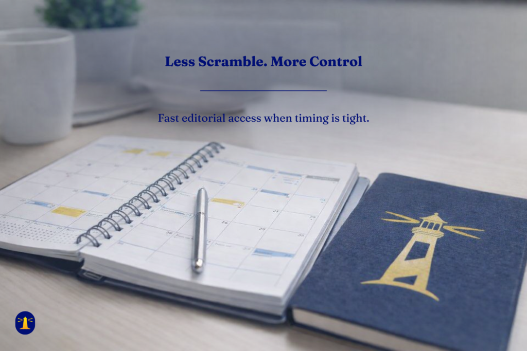 Open planner on a desk beside a navy notebook with a gold lighthouse, with overlay text: “Less scramble. More control. Fast editorial access when timing is tight.”
