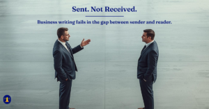 Two businessmen separated by a visible gap, one gesturing toward the other who stands with hands in pockets. Text reads: Sent. Not Received. Business writing fails in the gap between sender and reader.