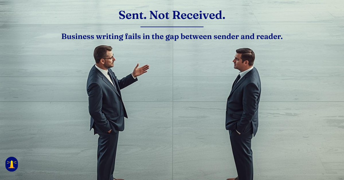 Two businessmen separated by a visible gap, one gesturing toward the other who stands with hands in pockets. Text reads: Sent. Not Received. Business writing fails in the gap between sender and reader.